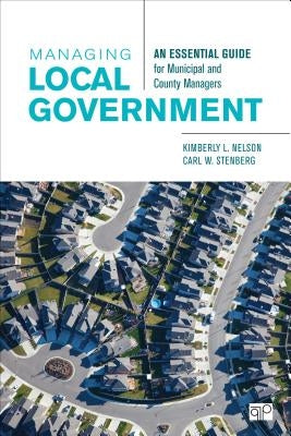 Managing Local Government: An Essential Guide for Municipal and County Managers by Nelson, Kimberly L.