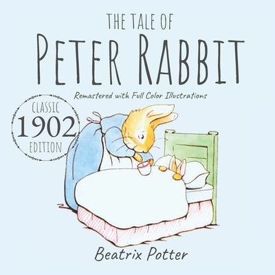 The Tale of Peter Rabbit: Classic 1902 Edition Remastered With Full Color Illustrations by Publishing, Storytime