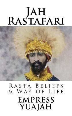 Jah Rastafari: Rasta beliefs & Way of life by Yuajah, Empress