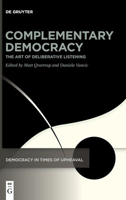 Complementary Democracy: The Art of Deliberative Listening by Qvortrup, Matt