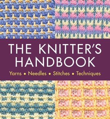 The Knitter's Handbook: Yarns. Needles. Stiches. Techniques by Van Zandt, Eleanor