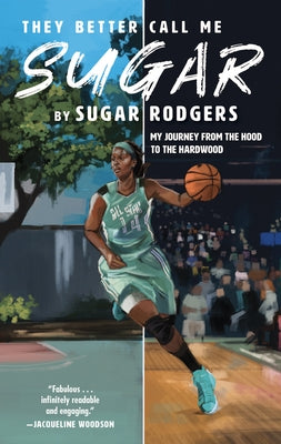 They Better Call Me Sugar: My Journey from the Hood to the Hardwood by Rodgers, Sugar