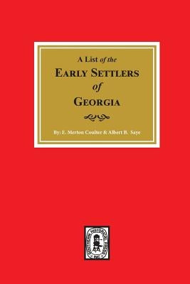 Early Settlers of Georgia, a List of The. by Coulter, E. Merton