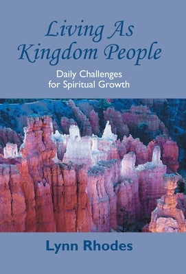 Living as Kingdom People: Daily Challenges for Spiritual Growth by Rhodes, Lynn