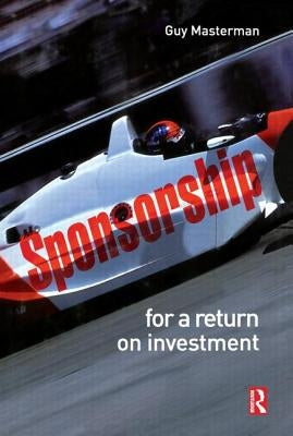 Sponsorship: For a Return on Investment: For a Return on Investment by Masterman, Guy