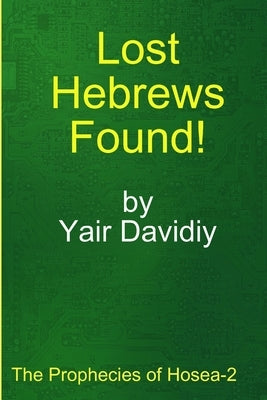 Lost Hebrews Found!: The Prophecies of Hosea -2 by Davidiy, Yair