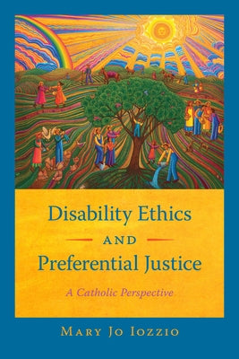 Disability Ethics and Preferential Justice by Iozzio, Mary Jo