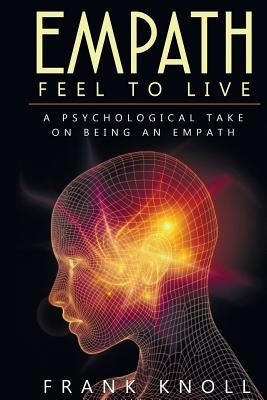 Empath: Feel to Live: A Psychological Take on Being an Empath by Knoll, Frank