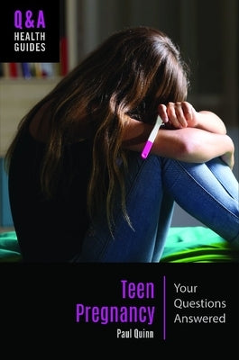 Teen Pregnancy: Your Questions Answered by Quinn, Paul
