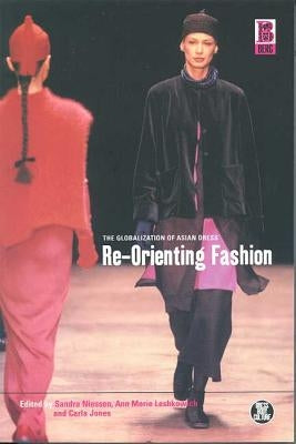 Re-Orienting Fashion: The Globalization of Asian Dress by Niessen, Sandra