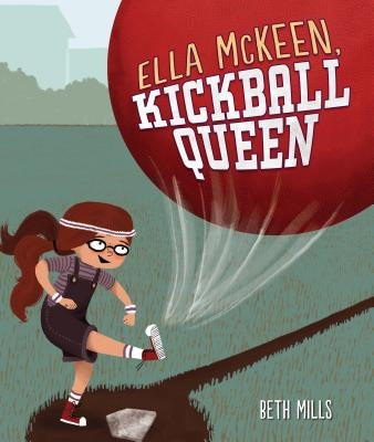 Ella McKeen, Kickball Queen by Mills, Beth