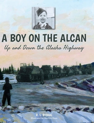 A Boy on the Alcan: Up and Down the Alaska Highway by Byskal, R. L.