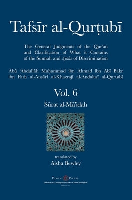 Tafsir al-Qurtubi Vol. 6: S&#363;rat al-M&#257;'idah by Al-Qurtubi, Abu 'abdullah Muhammad