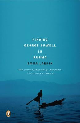 Finding George Orwell in Burma by Larkin, Emma