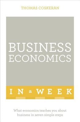 Business Economics in a Week by Coskeran, Thomas