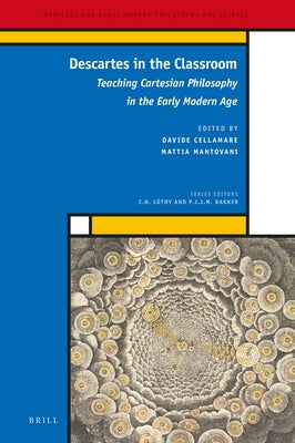Descartes in the Classroom: Teaching Cartesian Philosophy in the Early Modern Age by Cellamare, Davide