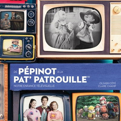 de Pépinot À La Pat' Patrouille ? Notre Enfance Télévisuelle by Cote, Olivier