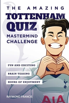 The Amazing Tottenham Quiz: Mastermind Challenge by Francis, Raymond