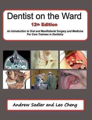 Dentist on the Ward 12th Edition: An Introduction to Oral and Maxillofacial Surgery and Medicine for Core Trainees in Dentistry by Sadler, Andrew