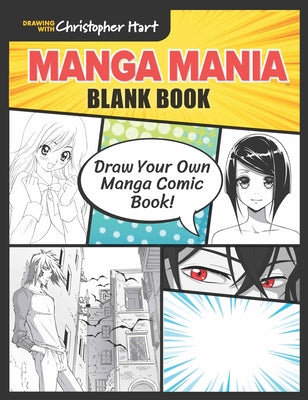 Manga Mania Blank Book: Draw Your Own Manga Comic Book! by Hart, Christopher