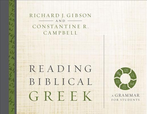 Reading Biblical Greek: A Grammar for Students by Gibson, Richard J.