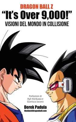 Dragon Ball Z It's Over 9,000! Visioni del mondo in collisione by Padula, Derek