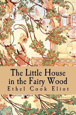 The Little House in the Fairy Wood by Eliot, Ethel Cook