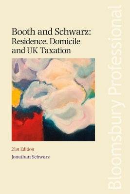 Booth and Schwarz: Residence, Domicile and UK Taxation by Schwarz, Jonathan