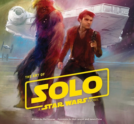 Art of Solo: A Star Wars Story by Szostak, Phil