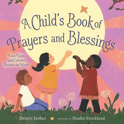 A Child's Book of Prayers and Blessings: From Faiths and Cultures Around the World by Jordan, Deloris