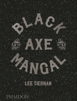 Black Axe Mangal by Tiernan, Lee