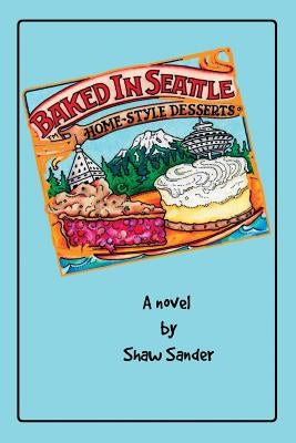 Baked in Seattle by Sander, Shaw E.