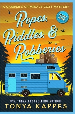 Ropes, Riddles, & Robberies: A Camper and Criminals Cozy Mystery Book 15 by Kappes, Tonya
