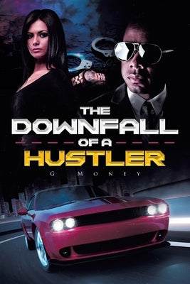 The Downfall of a Hustler by Money, G.