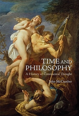 Time and Philosophy: A History of Continental Thought by McCumber, John