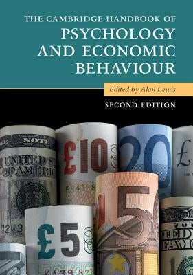 The Cambridge Handbook of Psychology and Economic Behaviour by Lewis, Alan