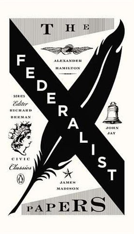 The Federalist Papers: Alexander Hamilton, James Madison, and John Jay by Hamilton, Alexander