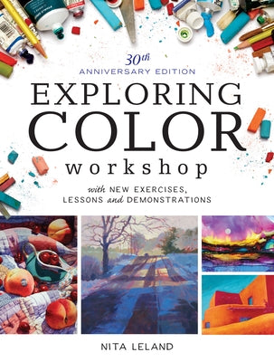 Exploring Color Workshop, 30th Anniversary Edition: With New Exercises, Lessons and Demonstrations by Leland, Nita
