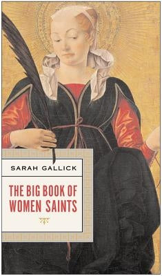 The Big Book of Women Saints by Gallick, Sarah