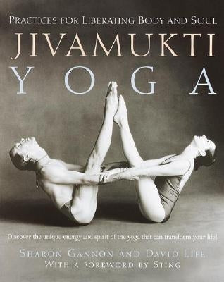 Jivamukti Yoga: Practices for Liberating Body and Soul by Gannon, Sharon
