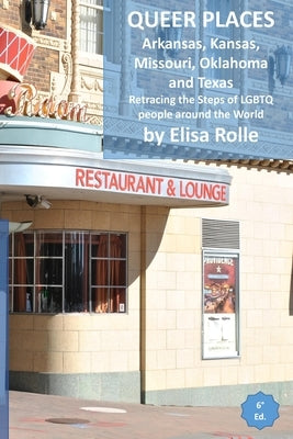 Queer Places: Central Time Zone (Arkansas, Kansas, Missouri, Oklahoma, Texas): Retracing the steps of LGBTQ people around the world by Rolle, Elisa