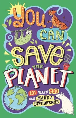 You Can Save the Planet: 101 Ways You Can Make a Difference by Wines, J. A.