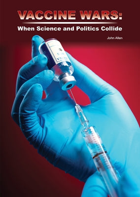 Vaccine Wars: When Science and Politics Collide by Allen, John