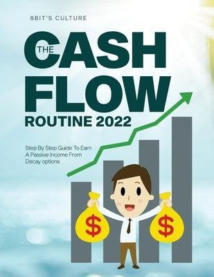 The Cashflow Routine 2022: Step By Step Guide To Earn A Passive Income From Decay options by 8bit's Culture