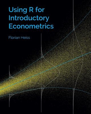 Using R for Introductory Econometrics by Heiss, Florian