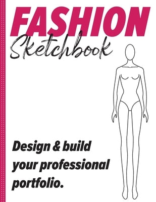 Fashion Sketchbook: Design & build your professional portfolio: (Fashion Book, Fashion Design Book, Fashion drawing book) by Pixel, Smiley