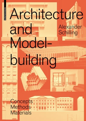 Architecture and Modelbuilding: Concepts, Methods, Materials by Schilling, Alexander