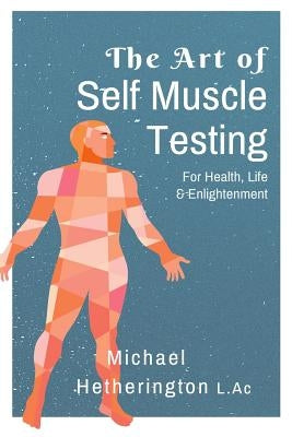 The Art of Self Muscle Testing by Hetherington, Michael