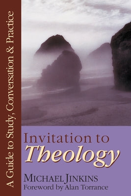 Invitation to Theology: A Guide to Study, Conversation Practice by Jinkins, Michael