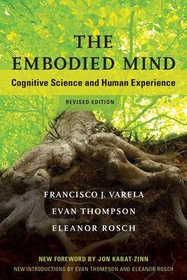 The Embodied Mind, Revised Edition: Cognitive Science and Human Experience by Varela, Francisco J.